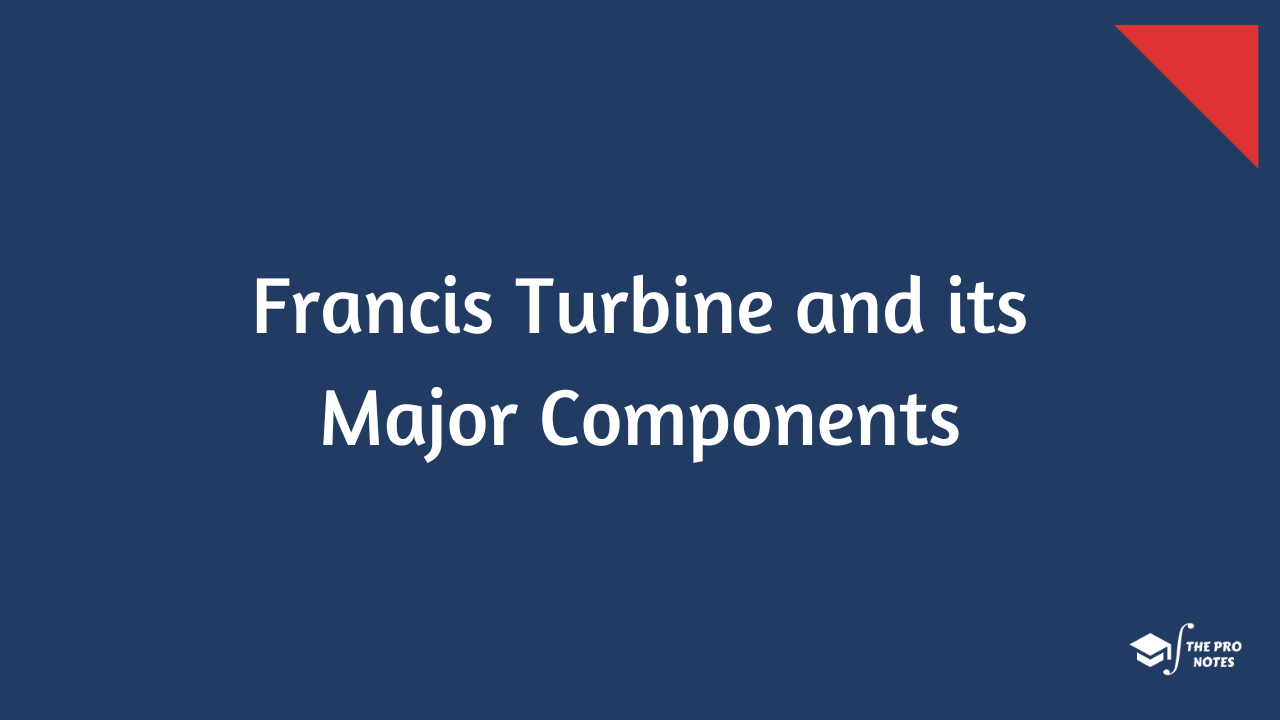 Francis Turbine and its Major Components