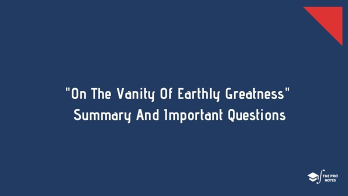 On The Vanity Of Earthly Greatness Summary And Important Questions