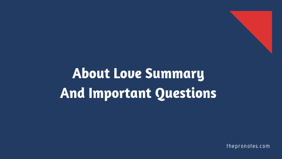 About Love Summary And Important Questions