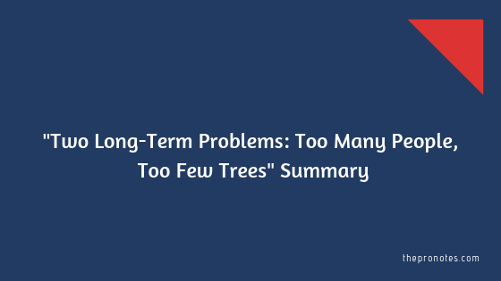 Two Long-Term Problems: Too Many People, Too Few Trees Summary