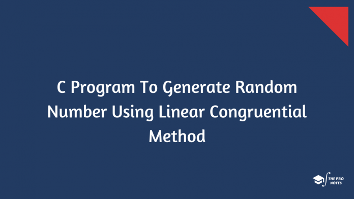 C Program To Generate Random Number Using Linear Congruential Method
