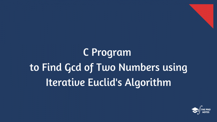 C Program to Find Gcd of Two Numbers using Iterative Euclid's Algorithm ...