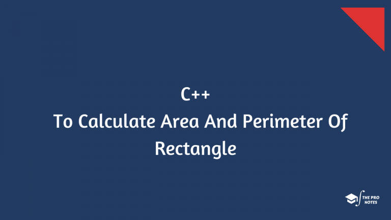 C++ Program To Calculate Area And Perimeter Of Rectangle | The Pro Notes