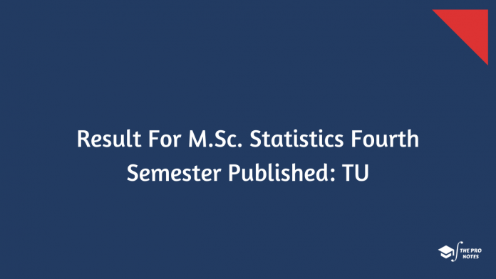 Result For M.Sc. Statistics Fourth Semester Published: TU