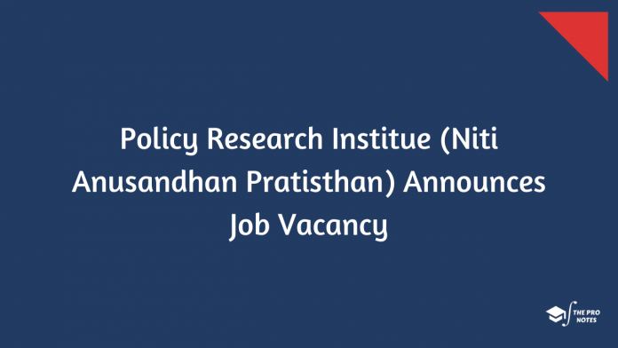 Policy Research Institue (Niti Anusandhan Pratisthan) Announces Job Vacancy
