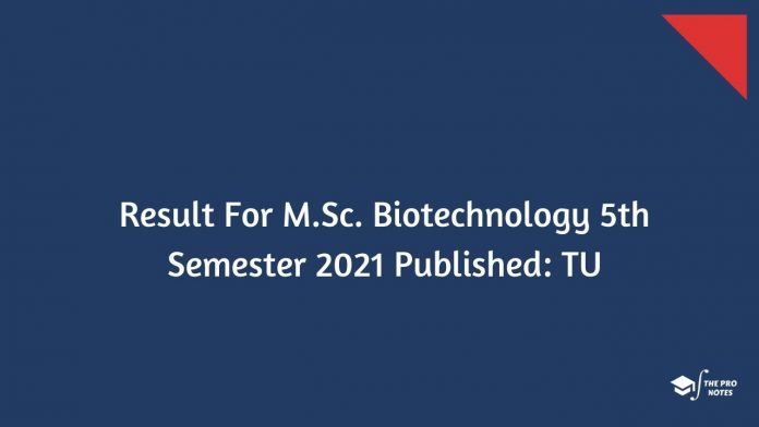 Result For M.Sc. Biotechnology 5th Semester 2021 Published: TU